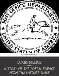 Title: History of the Postal Service from the Earliest Times, Author: Louis Melius