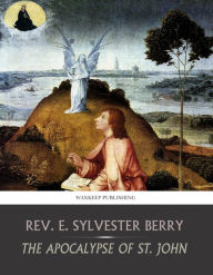 Title: The Apocalypse of St. John, Author: Rev. E. Sylvester Berry