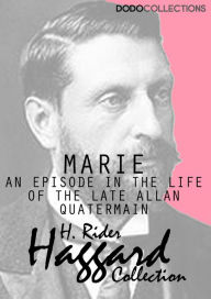 Title: Marie: An Episode in the Life of the Late Allan Quatermain, Author: H. Rider Haggard