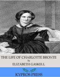 Title: The Life of Charlotte Bronte, Author: Elizabeth Gaskell