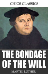 Title: The Bondage of the Will, Author: Martin Luther