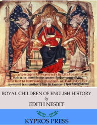 Title: Royal Children of English History, Author: Edith Nesbit