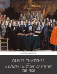 Title: A General History of Europe 350-1900, Author: Oliver Thatcher