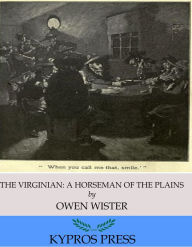 Title: The Virginian: A Horseman of the Plains, Author: Owen Wister