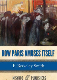 Title: How Paris Amuses Itself, Author: F. Berkeley Smith