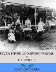 Title: Seven Wives and Seven Prisons, Author: L.A. Abbott