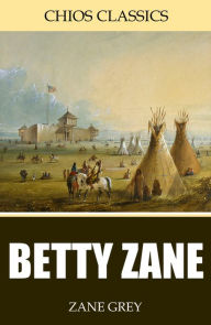 Title: Betty Zane, Author: Zane Grey