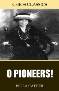 Title: O Pioneers!, Author: Willa Cather