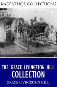 Title: The Grace Livingston Hill Collection, Author: Grace Livingston Hill