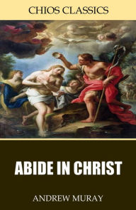 Title: Abide in Christ, Author: Andrew Murray