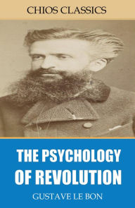 Title: The Psychology of Revolution, Author: Gustave Le Bon