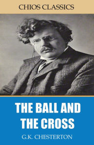 Title: The Ball and the Cross, Author: G. K. Chesterton