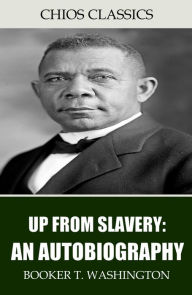 Title: Up From Slavery: An Autobiography, Author: Booker T. Washington