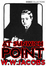 Title: At Sunwich Port, Author: W.W. Jacobs