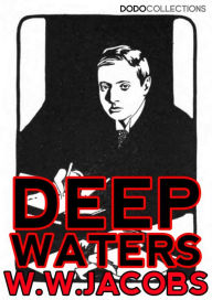 Title: Deep Waters: The Entire Collection, Author: W.W. Jacobs