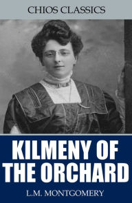 Title: Kilmeny of the Orchard, Author: L.M. Montgomery