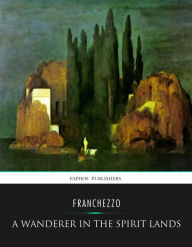 Title: A Wanderer in the Spirit Lands, Author: Franchezzo