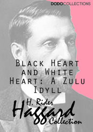 Title: Black Heart and White Heart: A Zulu Idyll, Author: H. Rider Haggard