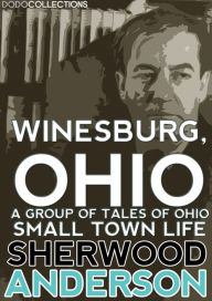 Title: Winesburg, Ohio: A Group of Tales of Ohio Small Town Life, Author: Sherwood Anderson