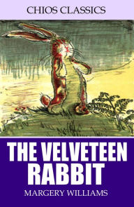 Title: The Velveteen Rabbit (Illustrated), Author: Margery Williams