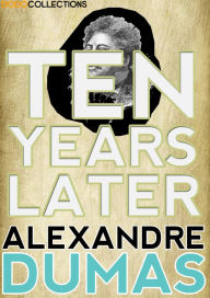 Title: Ten Years Later, Author: Alexandre Dumas