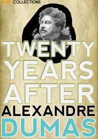 Title: Twenty Years After : Sequel to The Three Musketeers, Author: Alexandre Dumas