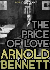 Title: The Price of Love, Author: Arnold Bennett