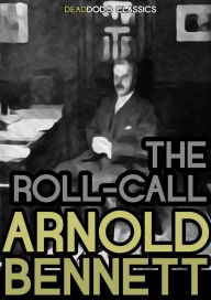 Title: The Roll-Call, Author: Arnold Bennett