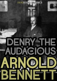 Title: Denry the Audacious, Author: Arnold Bennett