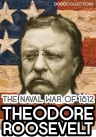 Title: The Naval War of 1812, Author: Theodore Roosevelt