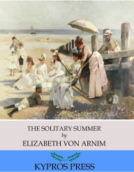 Title: The Solitary Summer, Author: Elizabeth von Arnim