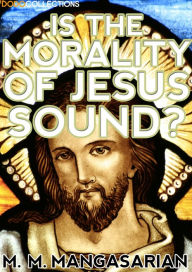 Title: Is the Morality of Jesus Sound?, Author: M. M. Mangasarian