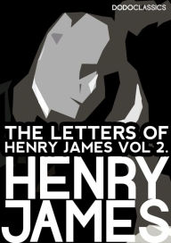 Title: The Letters of Henry James: Volume 2, Author: Henry James