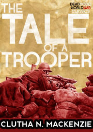 Title: The Tale of a Trooper, Author: Clutha N. Mackenzie