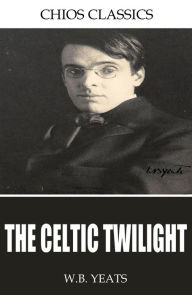 Title: The Celtic Twilight, Author: William Butler Yeats