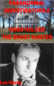 Title: Paranormal Investigators 6 Hans Holzer: The Ghost Hunter, Author: Leo Hardy