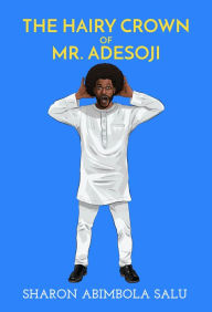 Title: The Hairy Crown of Mr. Adesoji, Author: Sharon Abimbola Salu