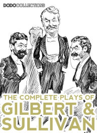 Title: The Complete Plays Of Gilbert And Sullivan, Author: William Schwenk