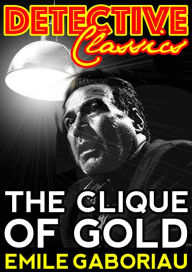 Title: The Clique Of Gold, Author: Emile Gaboriau