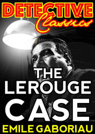 Title: The Lerouge Case, Author: Emile Gaboriau