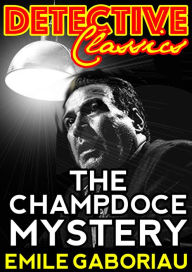 Title: The Champdoce Mystery, Author: Emile Gaboriau