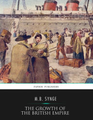 Title: The Growth of the British Empire, Author: M.B. Synge