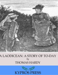 Title: A Laodicean: A Story of To-Day, Author: Thomas Hardy