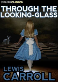 Title: Through The Looking-Glass, Author: Lewis Carroll