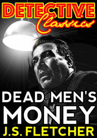 Title: Dead Men's Money, Author: J. S. Fletcher