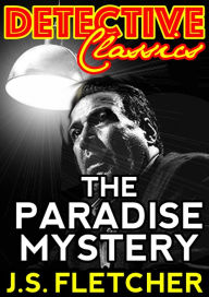 Title: The Paradise Mystery, Author: J. S. Fletcher