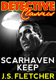 Title: Scarhaven Keep, Author: J. S. Fletcher