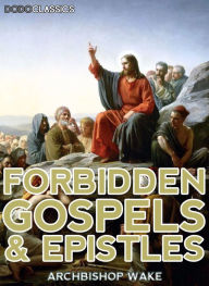 Title: Forbidden Gospels And Epistles, Author: Archbishop Wake