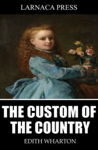 Title: The Custom of the Country, Author: Edith Wharton