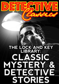 Title: The Lock And Key Library: Classic Mystery And Detective Stories, Author: Various